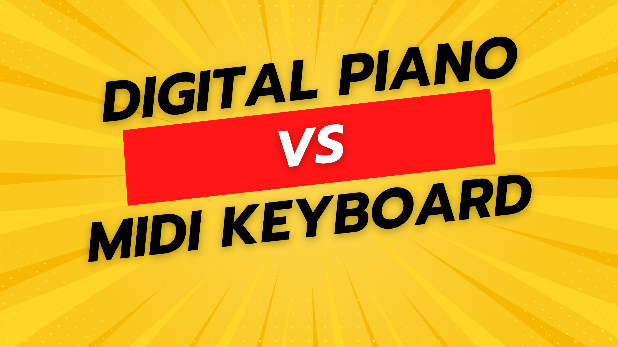 Digital Piano vs Midi Keyboard