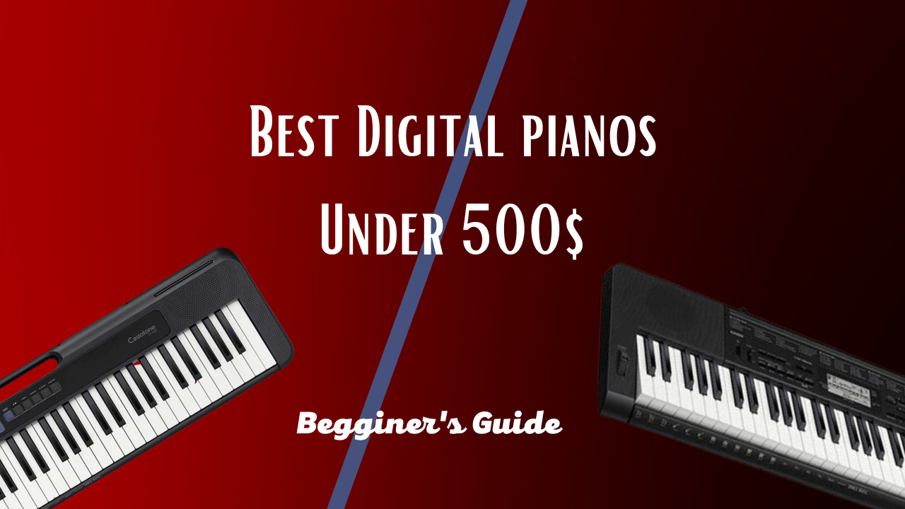 Best Digital Piano For Beginners Under 500 In 2023