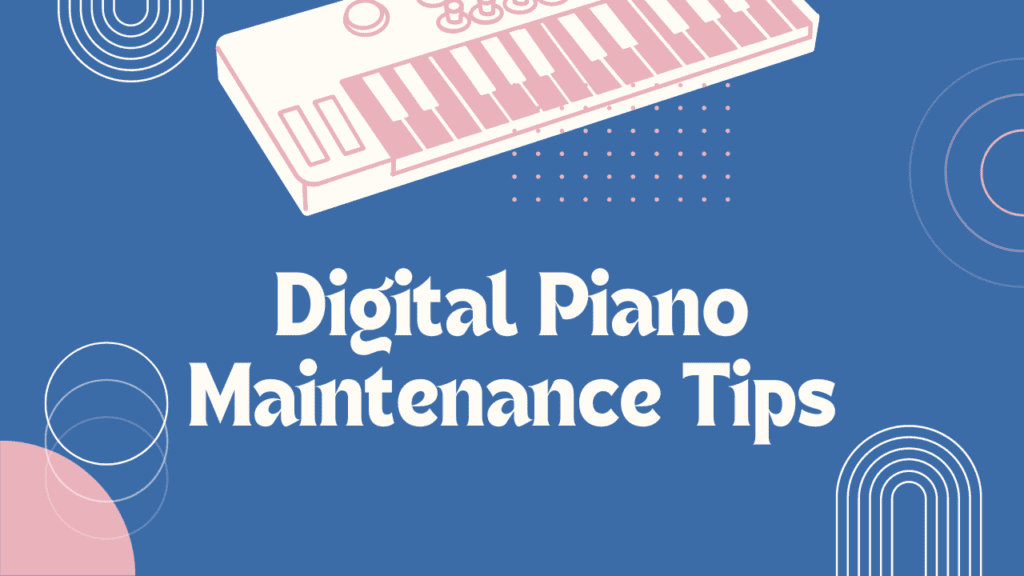 Digital Piano Maintenance Tips