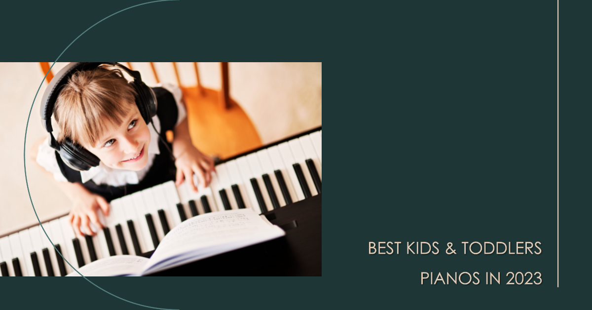 Best Kids & Toddlers Pianos In 2023