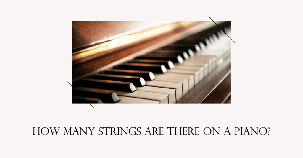 How Many Strings are there on a Piano?