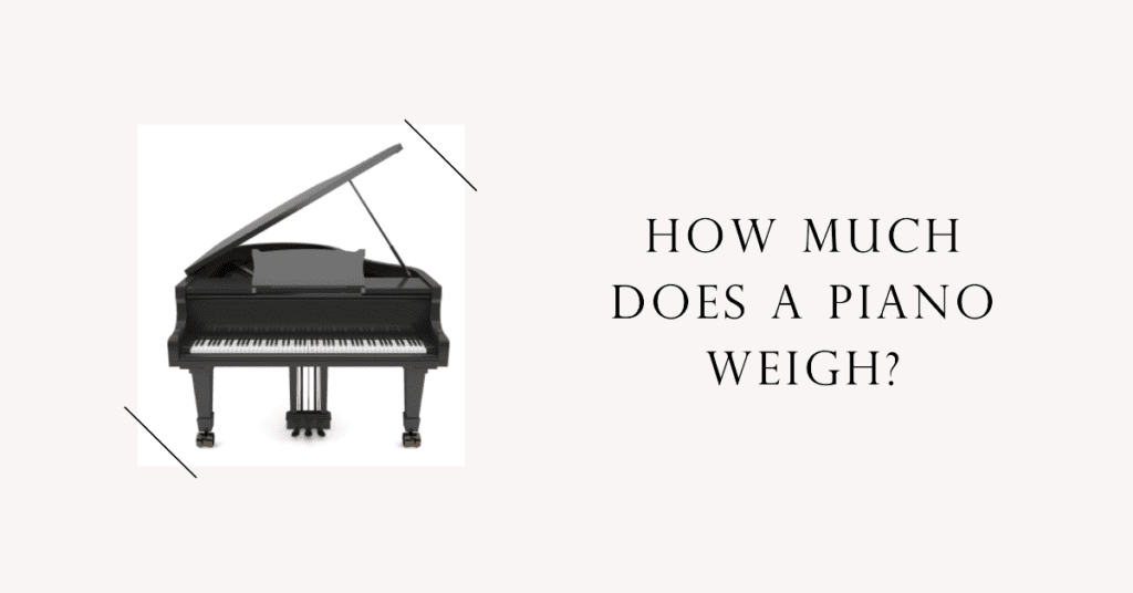 How Much Does A Piano Weigh?