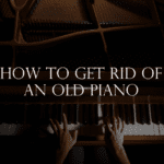 How to Get Rid of an Old Piano
