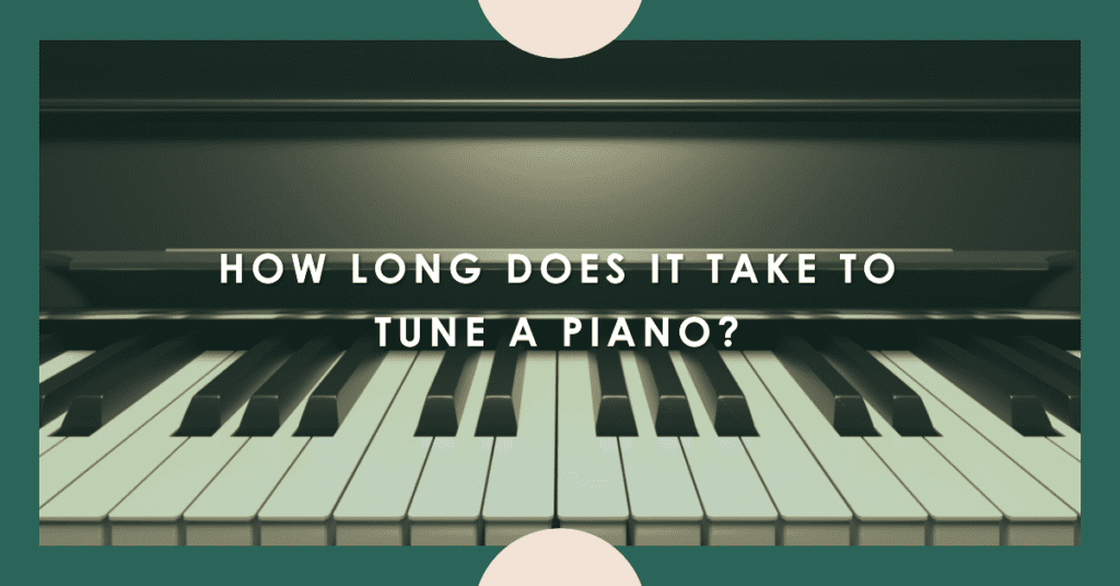 How Long Does It Take to Tune a Piano