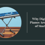 Why Digital Pianos Are Out of Stock
