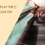 How to Play a C Major Scale on Piano for Beginners